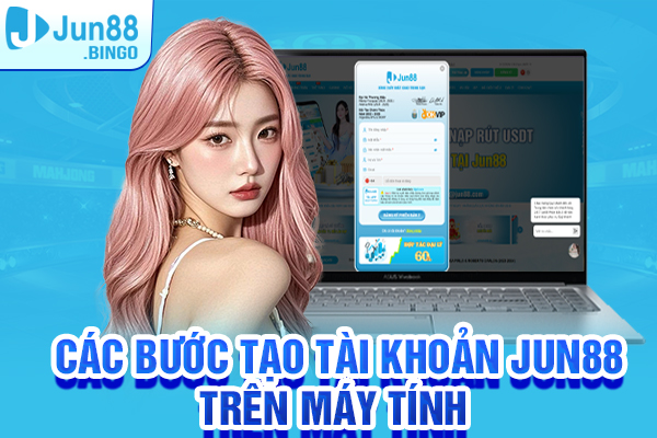 Các bước tạo tài khoản Jun88 trên máy tính