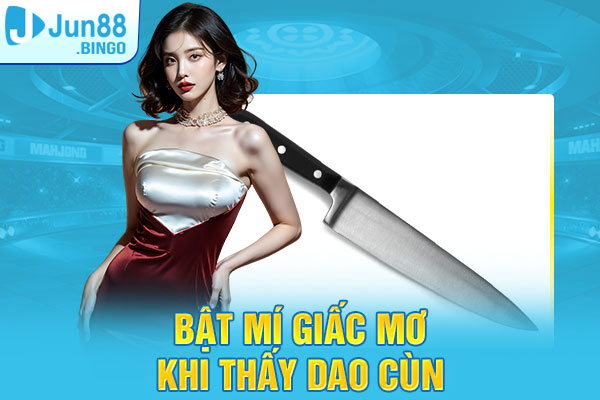 Bật mí giấc mơ khi thấy dao cùn