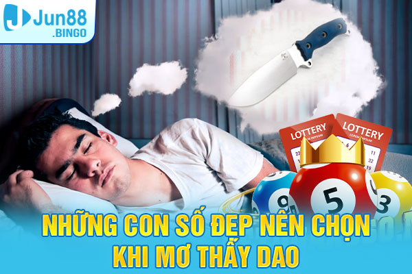 Những con số đẹp nên chọn khi mơ thấy hình ảnh dao